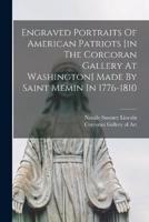 Engraved Portraits Of American Patriots [In The Corcoran Gallery At Washington] Made By Saint Memin In 1776-1810