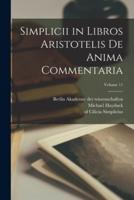 Simplicii in Libros Aristotelis De Anima Commentaria; Volume 11