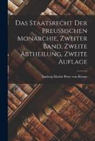 Das Staatsrecht Der Preussischen Monarchie, Zweiter Band, Zweite Abtheilung, Zweite Auflage