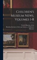 Children's Museum News, Volumes 1-8