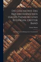 Die Geschichte Des Reichsständischen Hauses Ysenburg Und Büdingen, Dritter Band