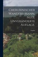 Cherubinischer Wanders-Mann. Neue Unveränderte Auflage.