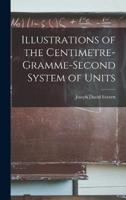 Illustrations of the Centimetre-Gramme-Second System of Units