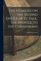 The Homilies on the Second Epistle of St. Paul, the Apostle, to the Corinthians