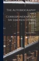 The Autobiography and Correspondence of Sir Simonds D'Ewes, Bart; Volume I