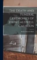 The Death and Funeral Ceremonies of John Caldwell Calhoun