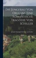 Die Jungfrau Von Orleans, Eine Romantische Tragödie Von Schiller