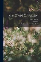 My Own Garden; or, The Young Gardener's Year Book