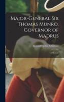 Major-General Sir Thomas Munro, Governor of Madrus