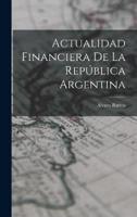Actualidad Financiera De La República Argentina