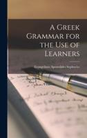 A Greek Grammar for the Use of Learners