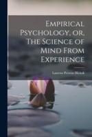 Empirical Psychology, or, The Science of Mind From Experience