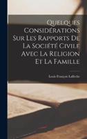 Quelques Considérations Sur Les Rapports De La Société Civile Avec La Religion Et La Famille