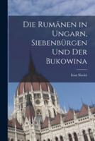 Die Rumänen in Ungarn, Siebenbürgen Und Der Bukowina