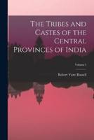 The Tribes and Castes of the Central Provinces of India; Volume I