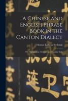 A Chinese and English Phrase Book in the Canton Dialect