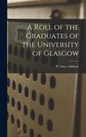 A Roll of the Graduates of the University of Glasgow