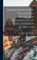 Jahresverzeichnis Der an Den Deutschen Universitäten Erschienenen Schriften