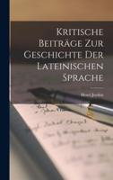Kritische Beiträge Zur Geschichte Der Lateinischen Sprache