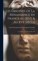 Les Origines De La Renaissance En France Au XIVe & Au XVe Siècle