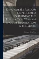 Dinorah, (Le Pardon De Ploermel) Containing the Italian Text With an English Translation & The Music