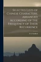 Selected Lists of Chinese Characters, Arranged According of the Frequency of Their Recurrence