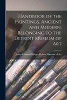 Handbook of the Paintings, Ancient and Modern, Belonging to the Detroit Museum of Art