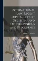 International Law. Recent Supreme Court Decisions and Other Opinions and Precedents