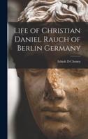 Life of Christian Daniel Rauch of Berlin Germany