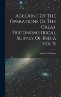 Account Of The Operations Of The Great Trigonometrical Survey Of India Vol X
