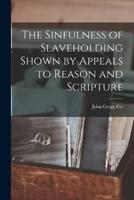 The Sinfulness of Slaveholding Shown by Appeals to Reason and Scripture