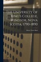 The University of King's College, Windsor, Nova Scotia, 1790-1890