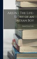 Arjun - The Life-Story of an Indian Boy
