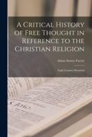 A Critical History of Free Thought in Reference to the Christian Religion
