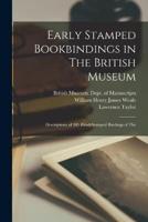 Early Stamped Bookbindings in The British Museum; Descriptions of 385 Blind-Stamped Bindings of The
