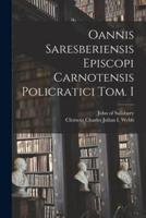 Oannis Saresberiensis Episcopi Carnotensis Policratici Tom. I