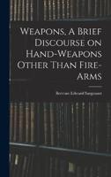 Weapons, A Brief Discourse on Hand-Weapons Other Than Fire-Arms