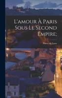 L'amour À Paris Sous Le Second Empire;