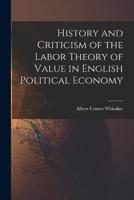 History and Criticism of the Labor Theory of Value in English Political Economy