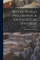 Better-World Philosophy, A Sociological Synthesis