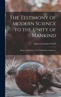 The Testimony of Modern Science to the Unity of Mankind; Being a Summary of the Conclusions Announce