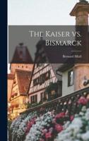 The Kaiser Vs. Bismarck