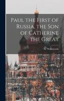 Paul the First of Russia, the Son of Catherine the Great