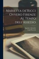 Marietta de'Ricci Ovvero Firenze Al Tempo dell'Assedio