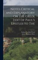 Notes Critical and Explanatory on The Greek Text of Paul's Epistles to The
