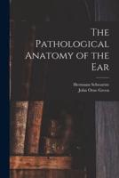 The Pathological Anatomy of the Ear