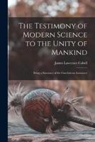 The Testimony of Modern Science to the Unity of Mankind; Being a Summary of the Conclusions Announce