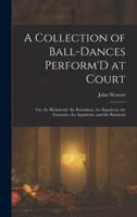 A Collection of Ball-Dances Perform'D at Court