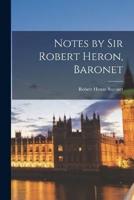 Notes by Sir Robert Heron, Baronet