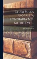 Studi Sulla Proprietà Fondiaria Nel Medio Evo ...